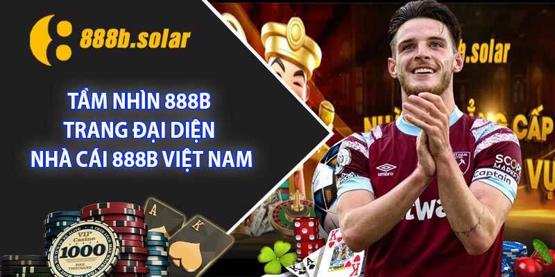 Tầm nhìn 888B - Trang đại diện nhà cái 888B Việt Nam