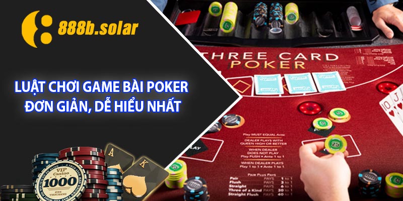 Luật chơi game bài Poker đơn giản, dễ hiểu nhất